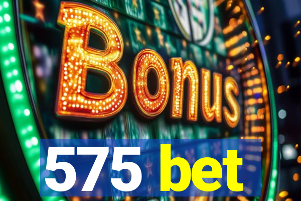 575 bet